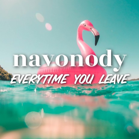 Everytime You Leave | Boomplay Music