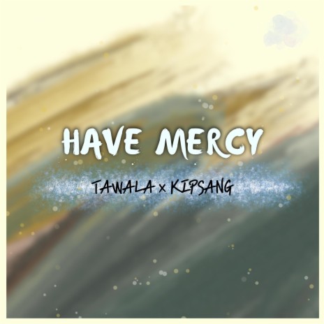 Have Mercy ft. Kipsang | Boomplay Music