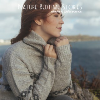 Nature Bedtime Stories: Wind and Water Sounds for a Peaceful Sleep, Falling Asleep Easily