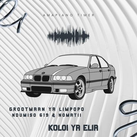 Koloi Ya Elia ft. Ndumiso 619 & NomaTii | Boomplay Music