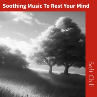 Soothing Music To Rest Your Mind