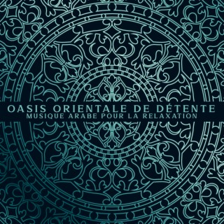 Oasis orientale de détente: Musique arabe pour la relaxation, Chillout exotique, Voyage musical new age