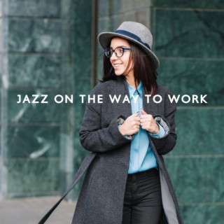 Jazz on the Way to Work: Positive BGM Mix