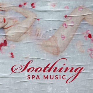 Soothing Spa Music: Feel Relaxation and Happiness, Anti-Stress Atmosphere, Perfect Comfort Zone