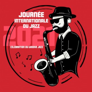 Journée internationale du jazz 2021 - Célébration du groove jazz: Humeur douce, Pensées positives, Ambiance relaxante