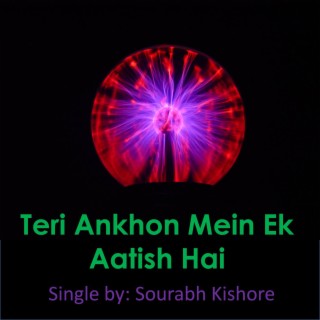 Teri Ankhon Mein Ek Aatish Hai lyrics | Boomplay Music