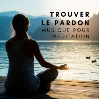 Trouver le pardon – Musique pour la guérison émotionnelle et physique par la méditation profonde