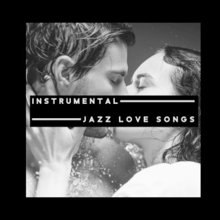 Instrumental Jazz Love Songs: Smooth Romantic Music Not Only for Lovers