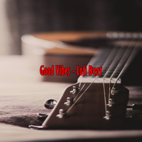 Good Vibes - Lofi_Beat | Boomplay Music