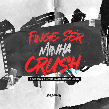 Finge Ser Minha Crush ft. DJ TJ DO MDP, MC Anjim, Mac Júlia & MC LORIN DA ZL | Boomplay Music