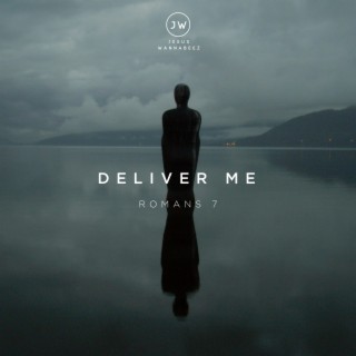 Deliver Me (Romans 7) lyrics | Boomplay Music