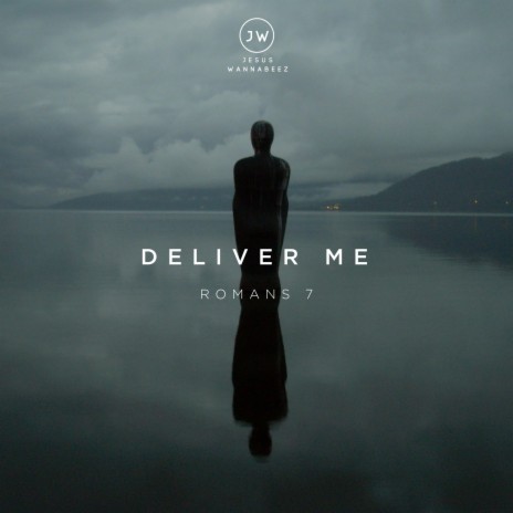 Deliver Me (Romans 7) | Boomplay Music