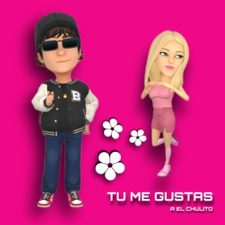 TU ME GUSTAS