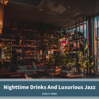 Nighttime Drinks And Luxurious Jazz