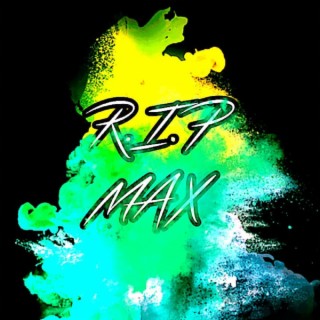 RIP MAX lyrics | Boomplay Music