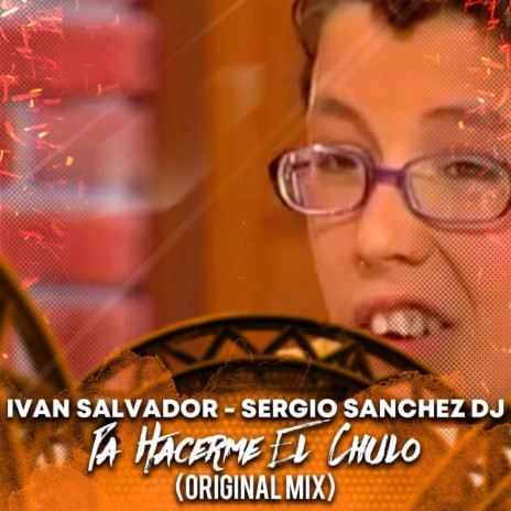 PA HACERME EL CHULO (Original Mix) ft. Sergio sanchez deejay | Boomplay Music