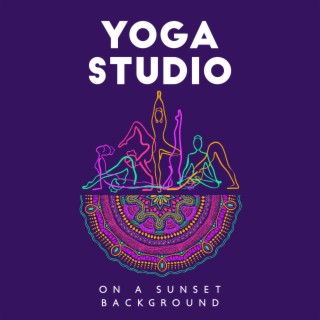 Yoga Studio on a Sunset Background: Relaxing Music to Calm the Mind, Healing Zen Meditation Music