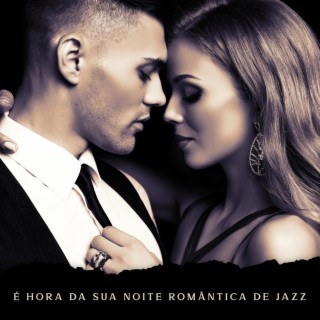 É Hora da Sua Noite Romântica de Jazz: Noite Relaxante, Jazz Sensual