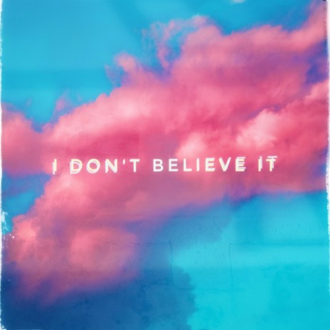 I Don't Believe It | Boomplay Music