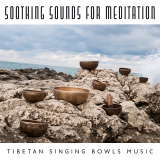Soothing Sounds for Meditation: Tibetan Singing Bowls Music for Healing Mantras and Deep Zen Meditation, Calm Your Mind, Find Inner Peace