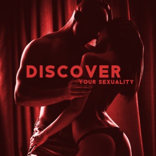 Discover Your Sexuality - Music That Leads to Unforgettable Experiences, Tantric Sexual Energy, Balance Your Vitality