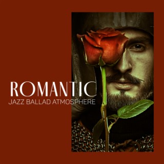 Romantic Jazz Ballad Atmosphere: Slow Love, Instrumental Background Music, Mellow Jazz
