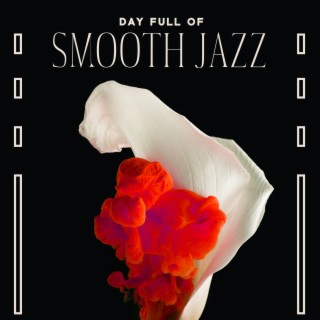 Day Full of Smooth Jazz: Soul Music for Relaxation, Free Your Mind, Feel Good