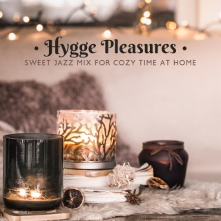Hygge Pleasures: Sweet Jazz Mix for Cozy Time at Home