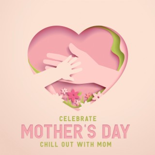 Celebrate Mother's Day - Chill Out with Mom: Soothing Background Jazz Afternoon