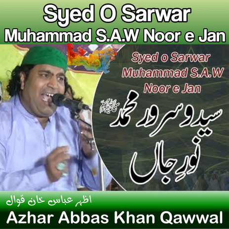 Syed o Sarwar Muhammad S.A.W Noor e Jan