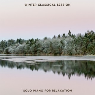 Winter Classical Session: Solo Piano for Relaxation