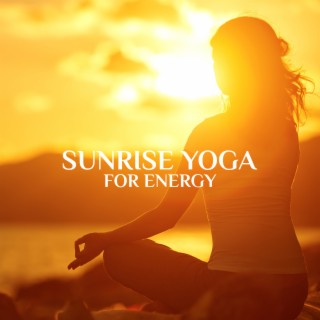 Sunrise Yoga for Energy - Ambient Music for Relax and Morning Meditation