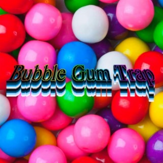 Bubble Gum Trap