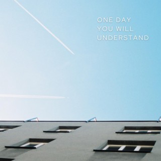 One Day You Will Understand lyrics | Boomplay Music