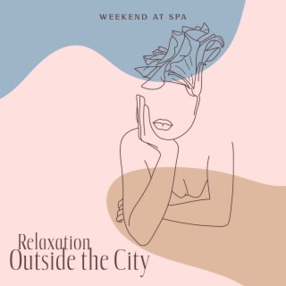Weekend at Spa - Relaxation Outside the City: Total Relaxation, After a Long Day, Slow Calming, Sauna, Massage, Facial Care