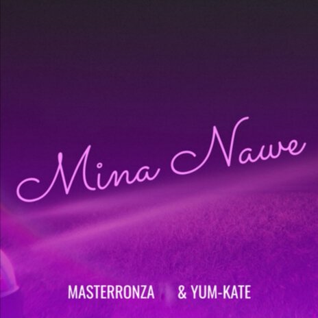 Mina Nawe ft. Yum-Kate | Boomplay Music