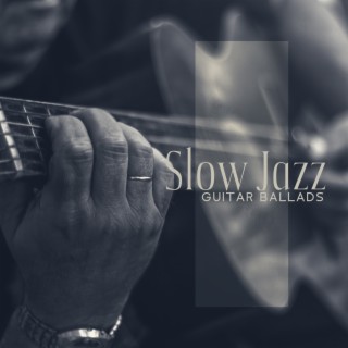 Slow Jazz Guitar Ballads - Relaxing Jazz Jams, Moody Jazz Moments, Romantic Jazz Background