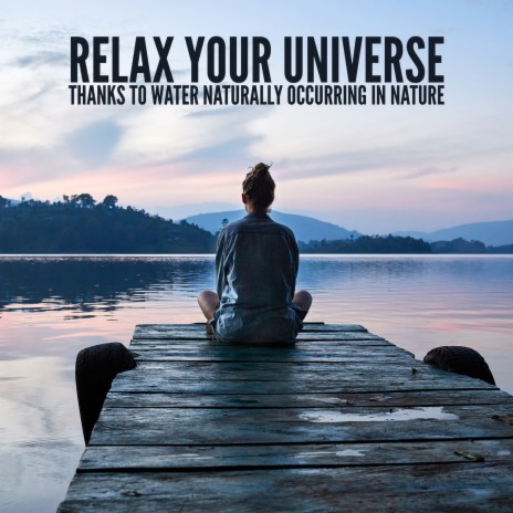 Download Calming Water Consort album songs: Relax Your Universe Thanks to  Water Naturally Occurring in Nature (Deep Meditation, Freedom, Healing  Thoughts, Gentle Sounds, Perfect Time for Meditation)