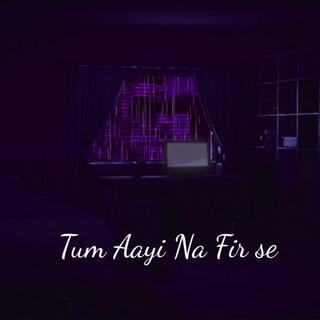 Tum Aayi Na Fir se lyrics | Boomplay Music