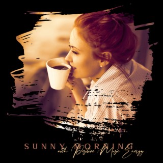 Sunny Morning with Positive Music Energy (Bebop, Dixieland, Swing Jazz) - Fresh Energy Portion, Coffe Mood, Happy Vibes