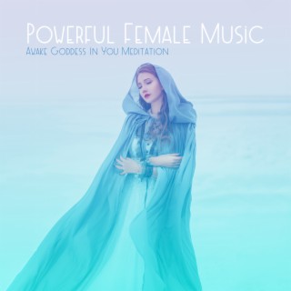 Awake Goddess In You Meditation: Powerful Female Music