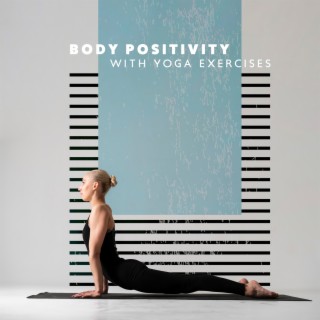 Body Positivity with Yoga Exercises: Mental Health, Balance of Life, Meditation and Relaxation