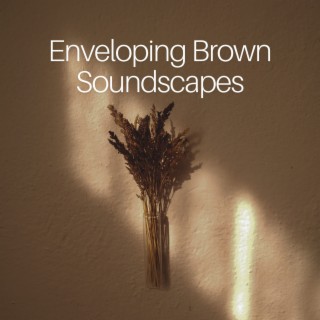 Enveloping Brown Soundscapes
