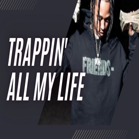 Trappin' All My Life | Boomplay Music