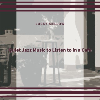 Quiet Jazz Music to Listen to in a Cafe