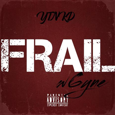 FRAIL ft. W6yne & YTN KD | Boomplay Music