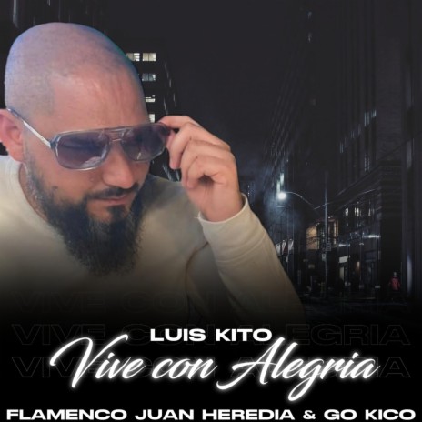 Vive Con Alegría ft. Flamenco Juan Heredia & Luis Kito | Boomplay Music
