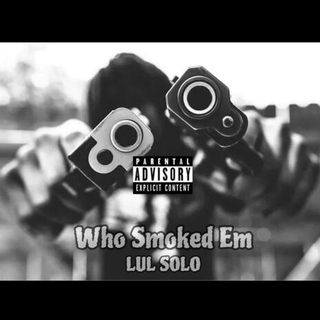 Who Smoked Em | Boomplay Music