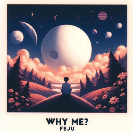 Why Me? | Boomplay Music