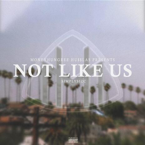 NOT LIKE US | Boomplay Music